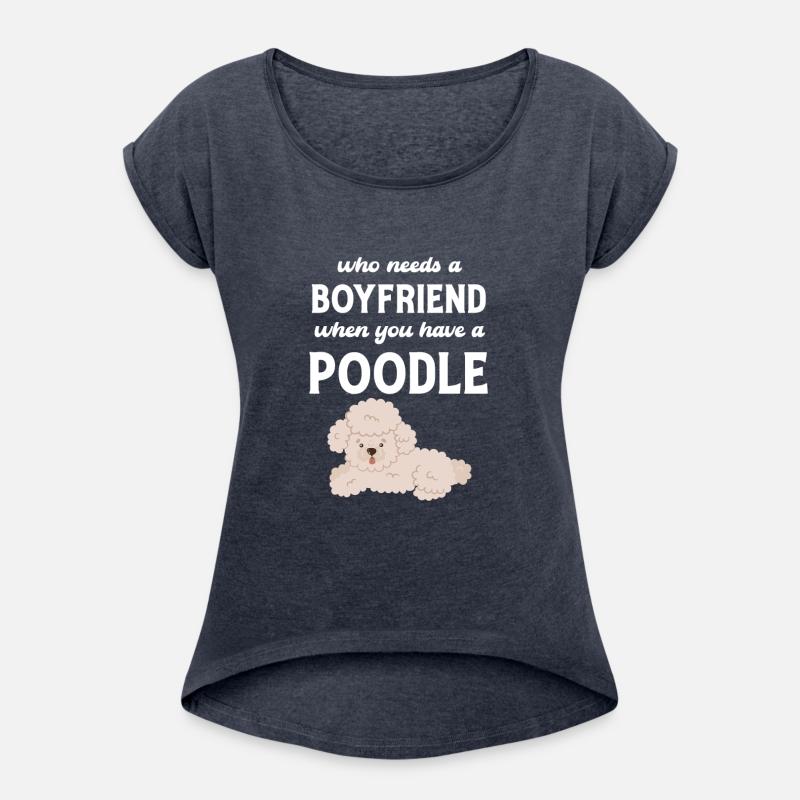 Who Needs A Boyfriend When You Have A Poodle