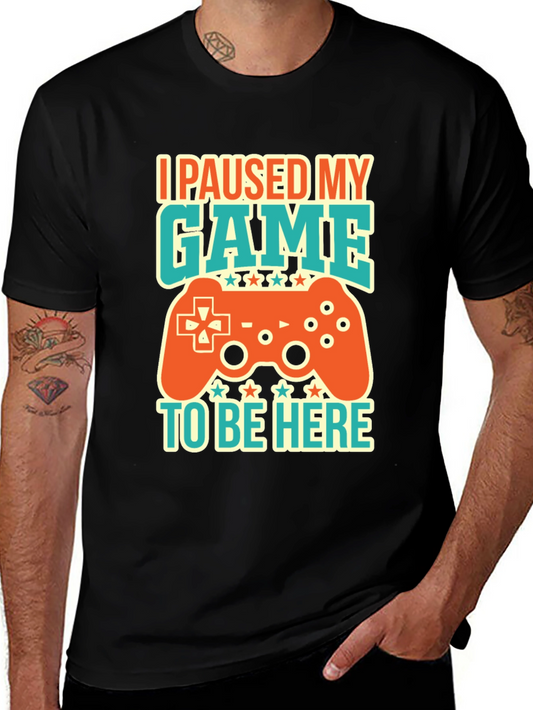 Gamer T-Shirt - I Paused My Game to Be Here