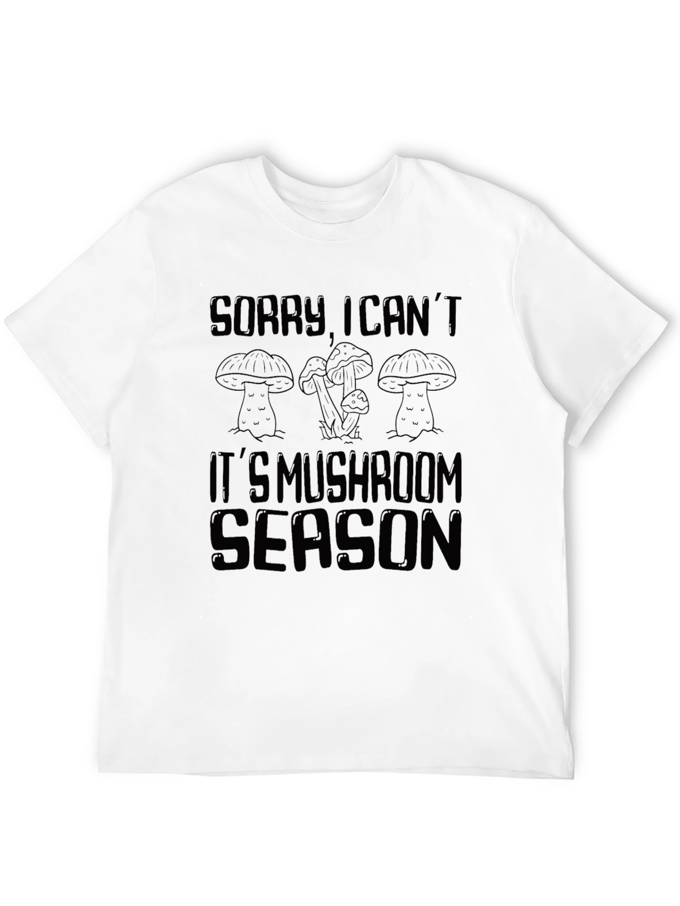 Sorry Its Mushroom Season T-Shirt