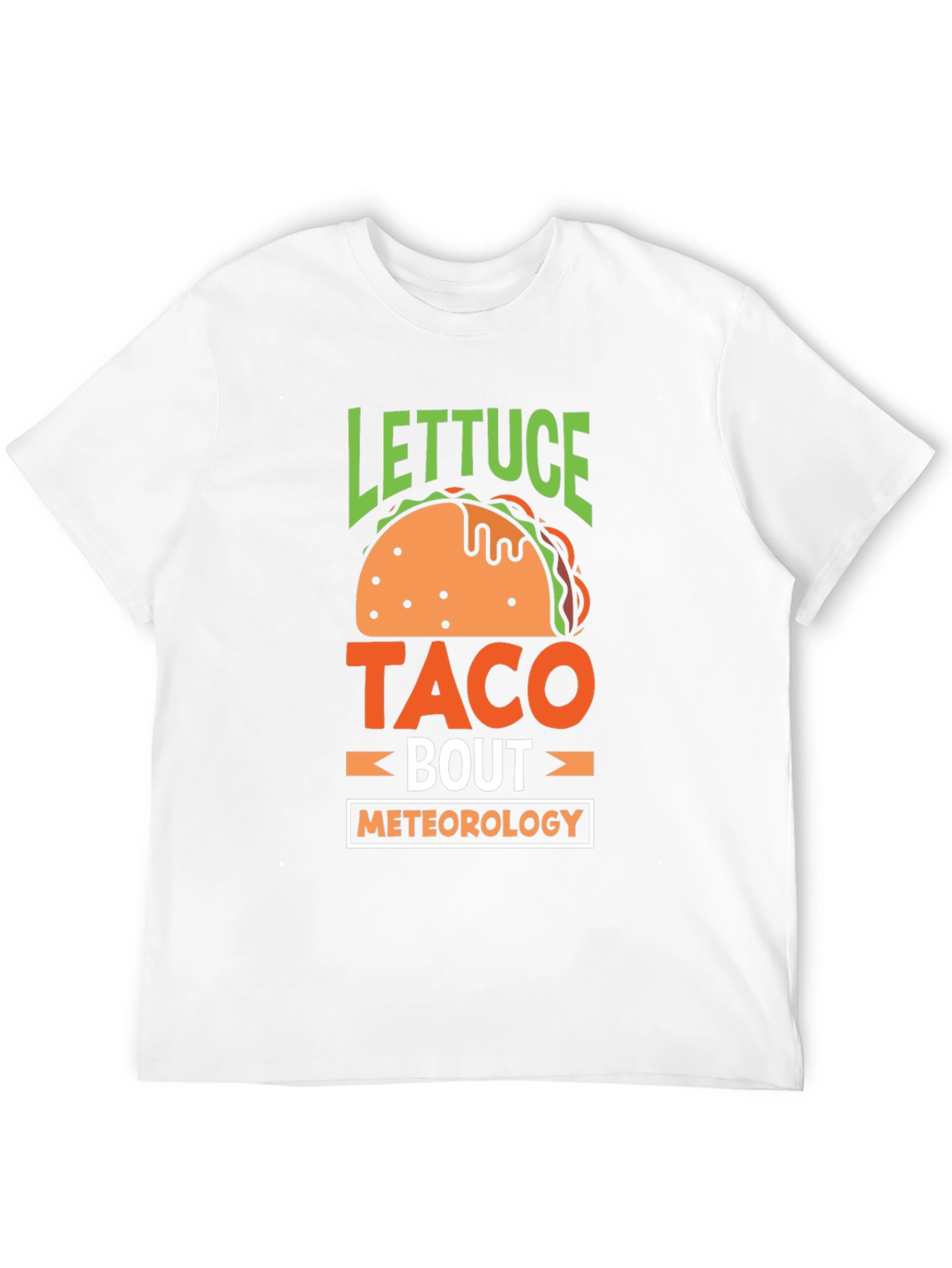 Lettuce Taco Bout Meteorology T-Shirt