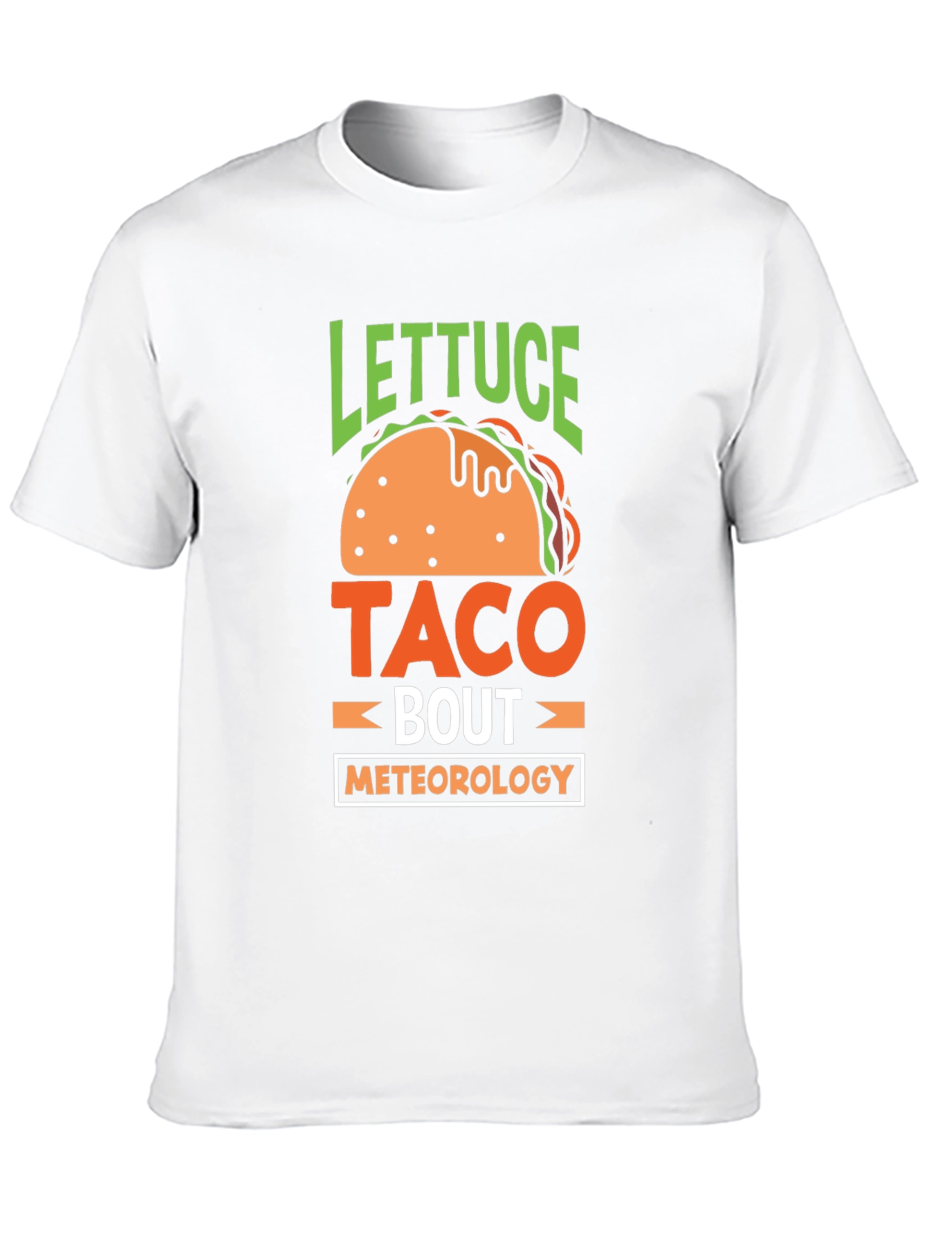 Lettuce Taco Bout Meteorology T-Shirt