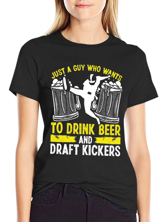 Just a Guy Who Wants Beer & Draft Kickers T-Shirt