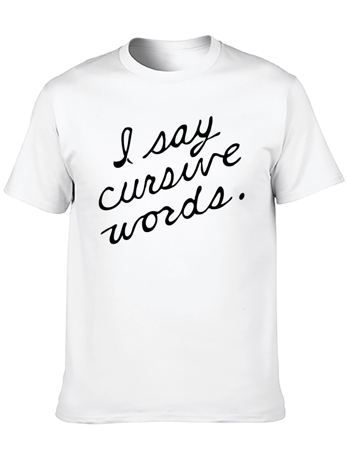 I Say Cursive Words Black T-Shirt