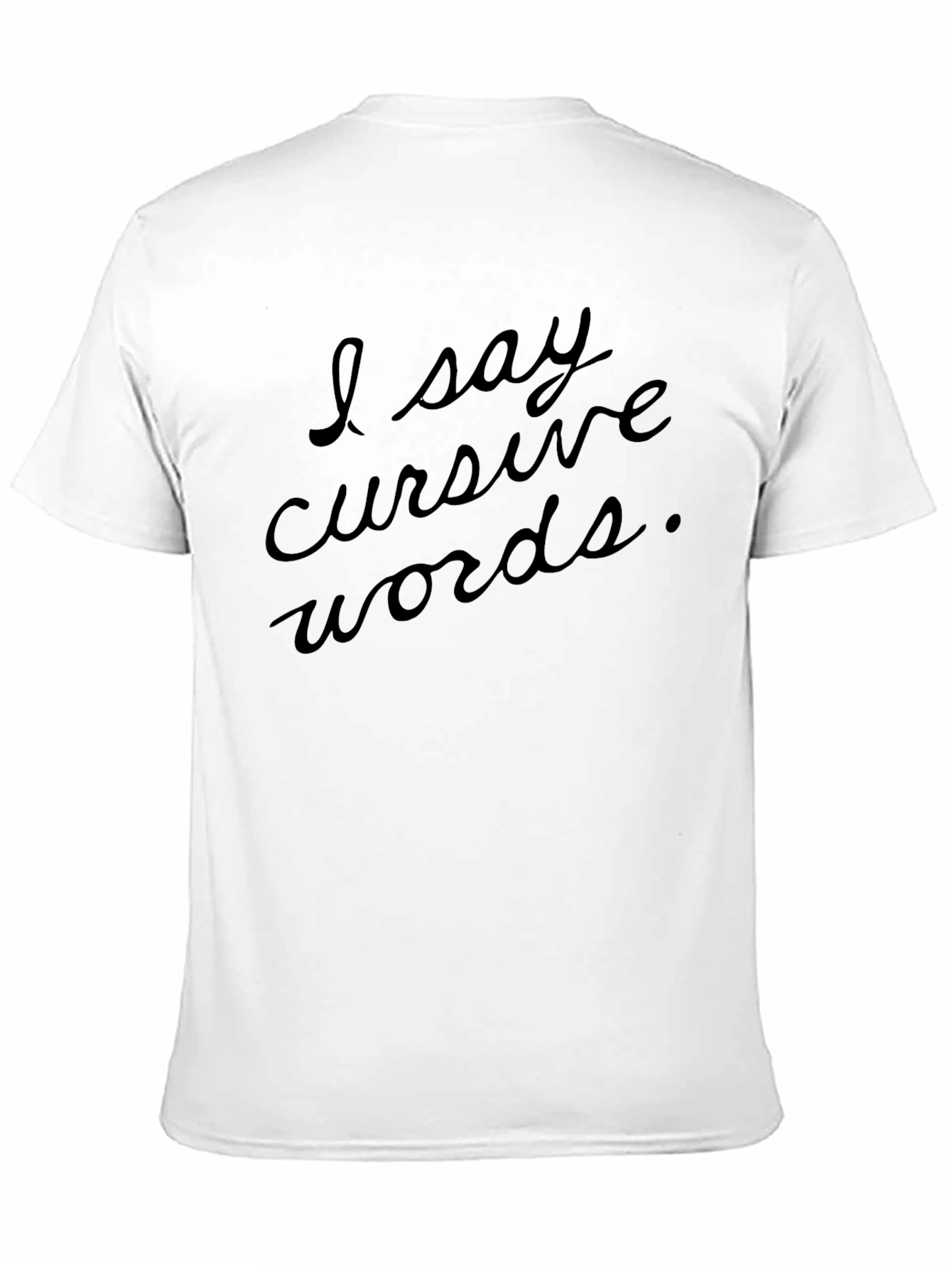 I Say Cursive Words Black T-Shirt