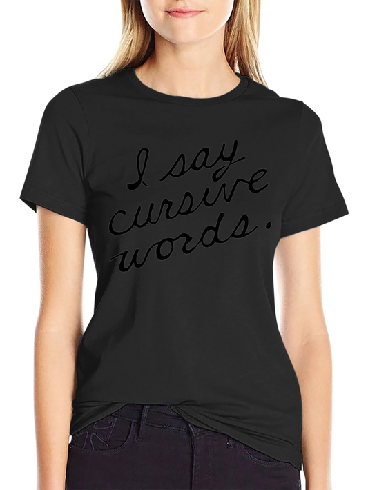 I Say Cursive Words Black T-Shirt