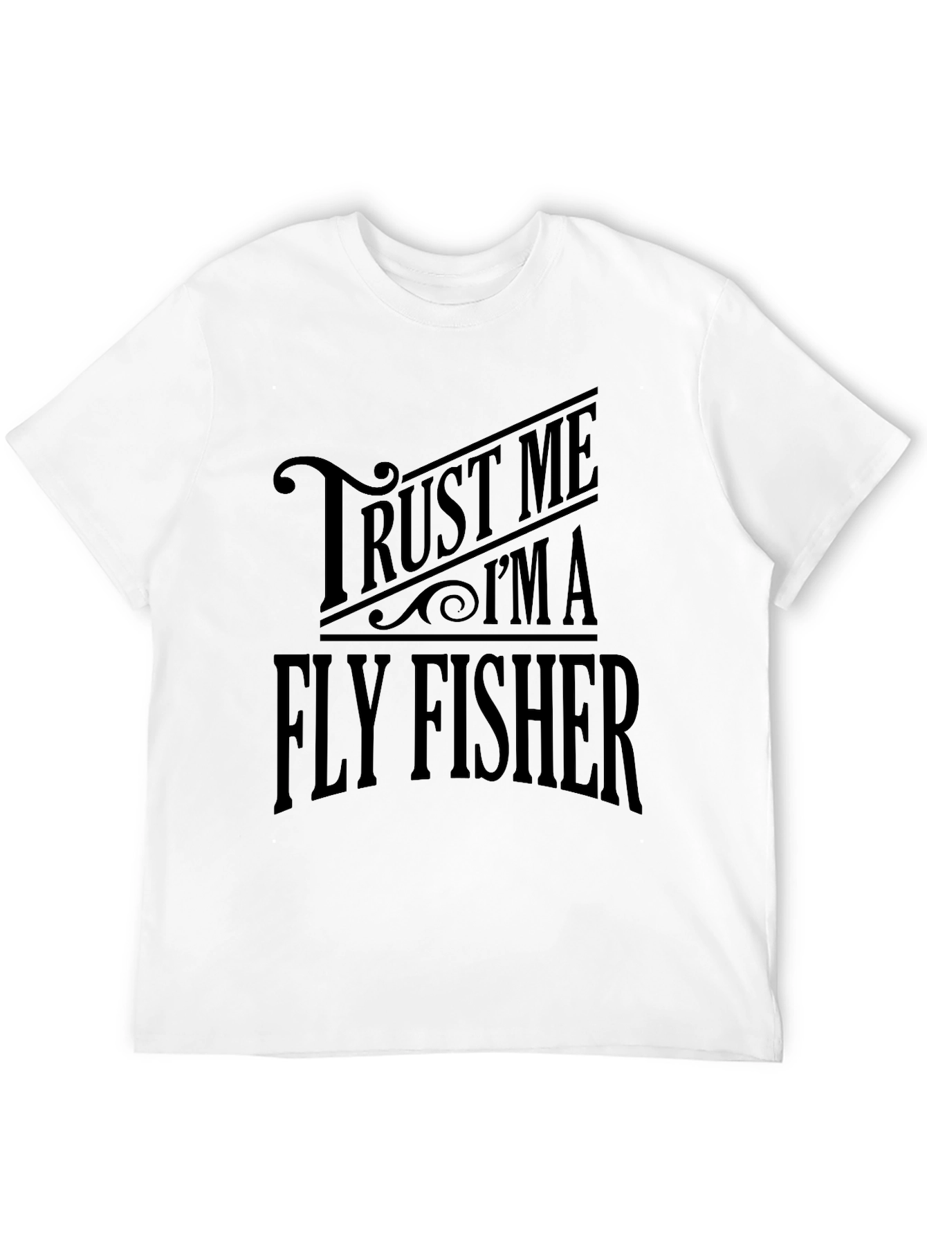 Trust Me Im A Fly Fisher T-Shirt