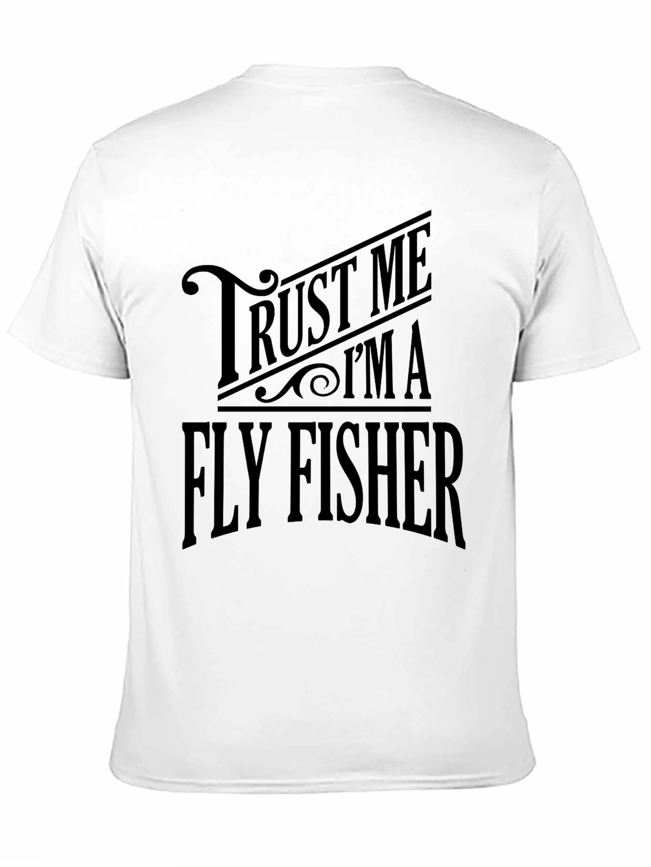 Trust Me Im A Fly Fisher T-Shirt