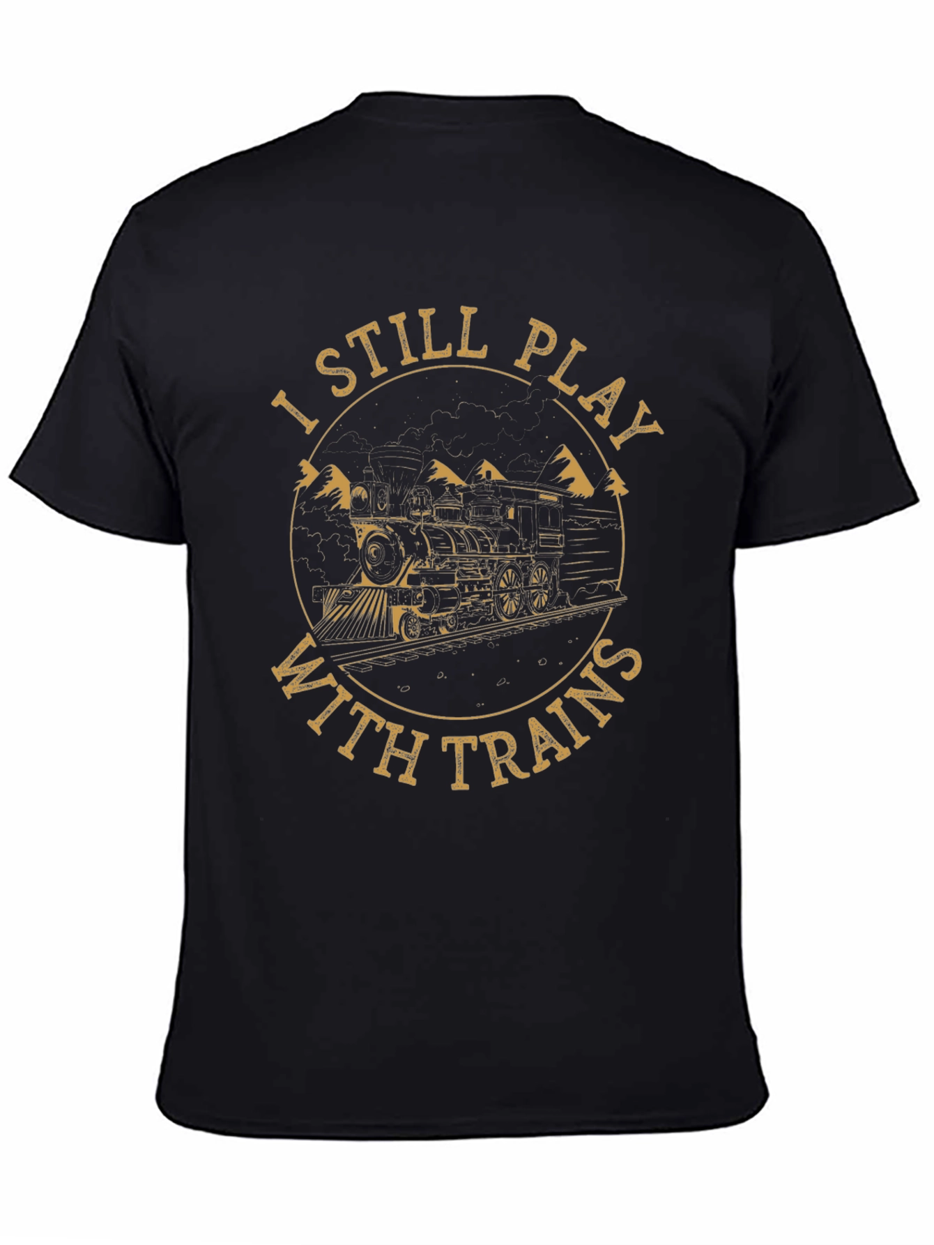 Train Lover Tee: I Still Play With Trains T-Shirt