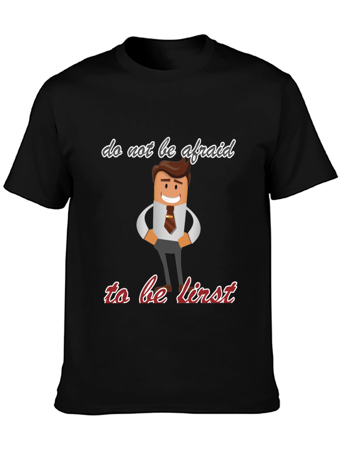 Do Not Be Afraid To Be First T-Shirt