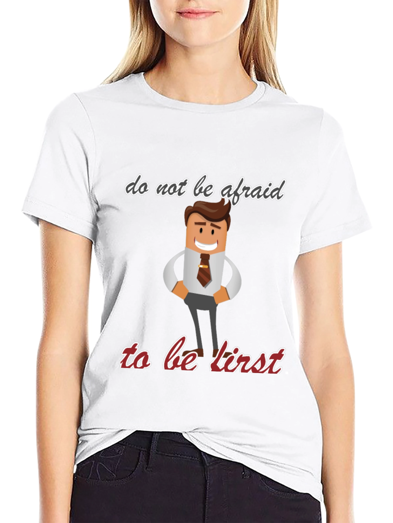 Do Not Be Afraid To Be First T-Shirt