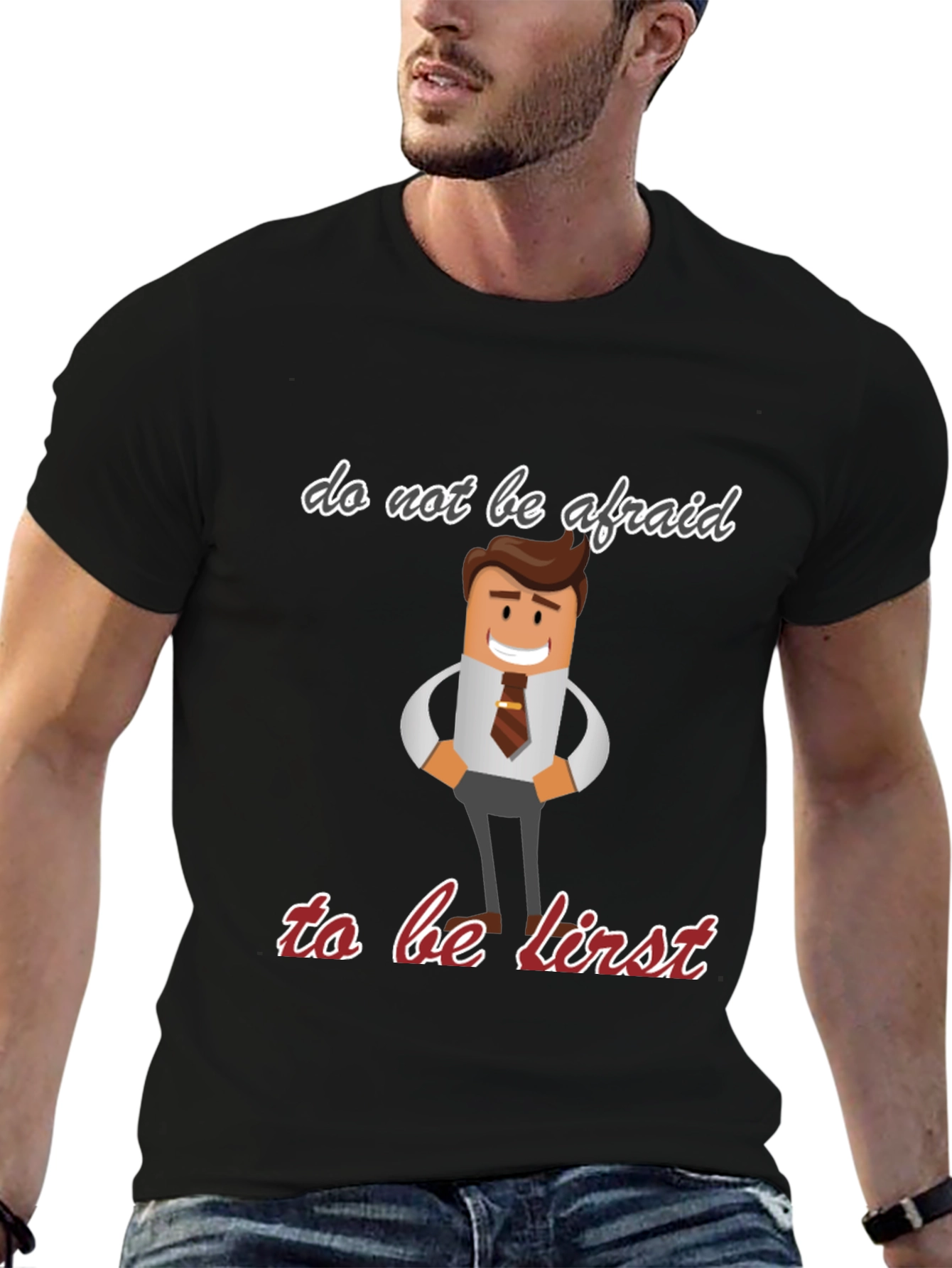Do Not Be Afraid To Be First T-Shirt