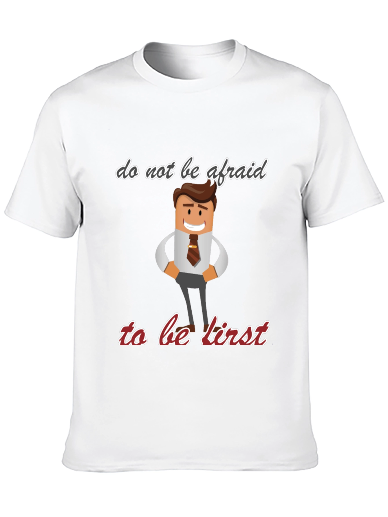 Do Not Be Afraid To Be First T-Shirt