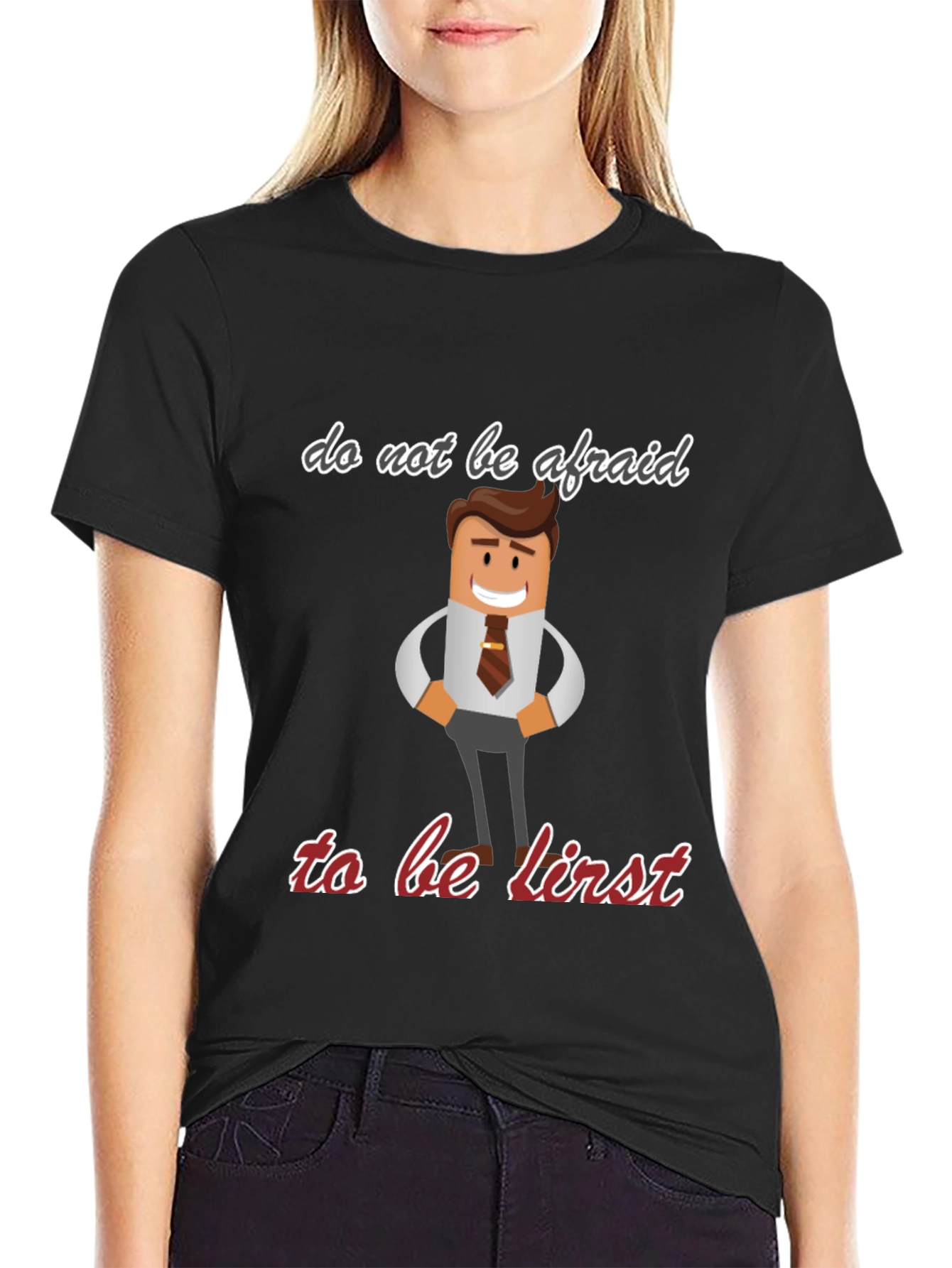 Do Not Be Afraid To Be First T-Shirt