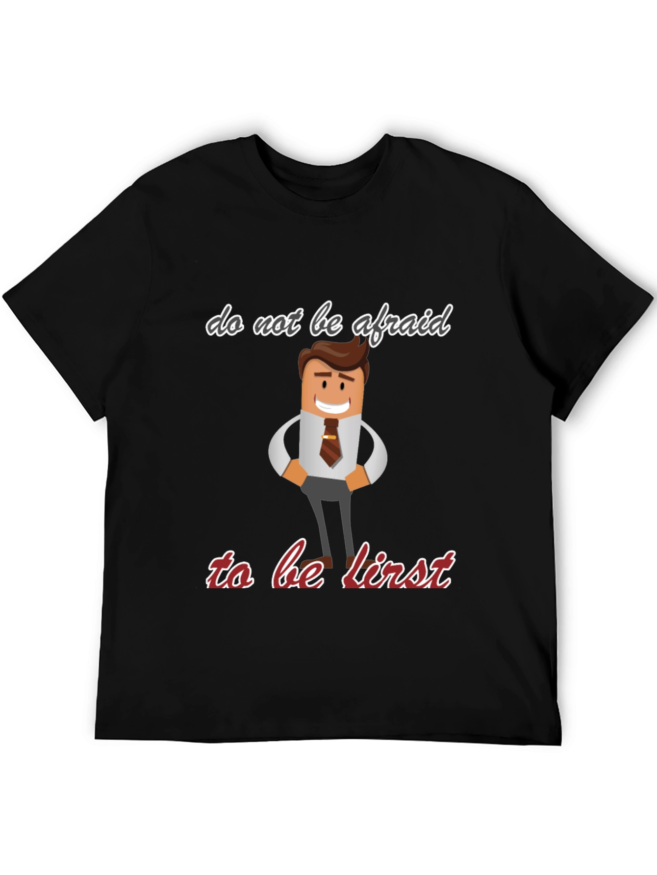 Do Not Be Afraid To Be First T-Shirt