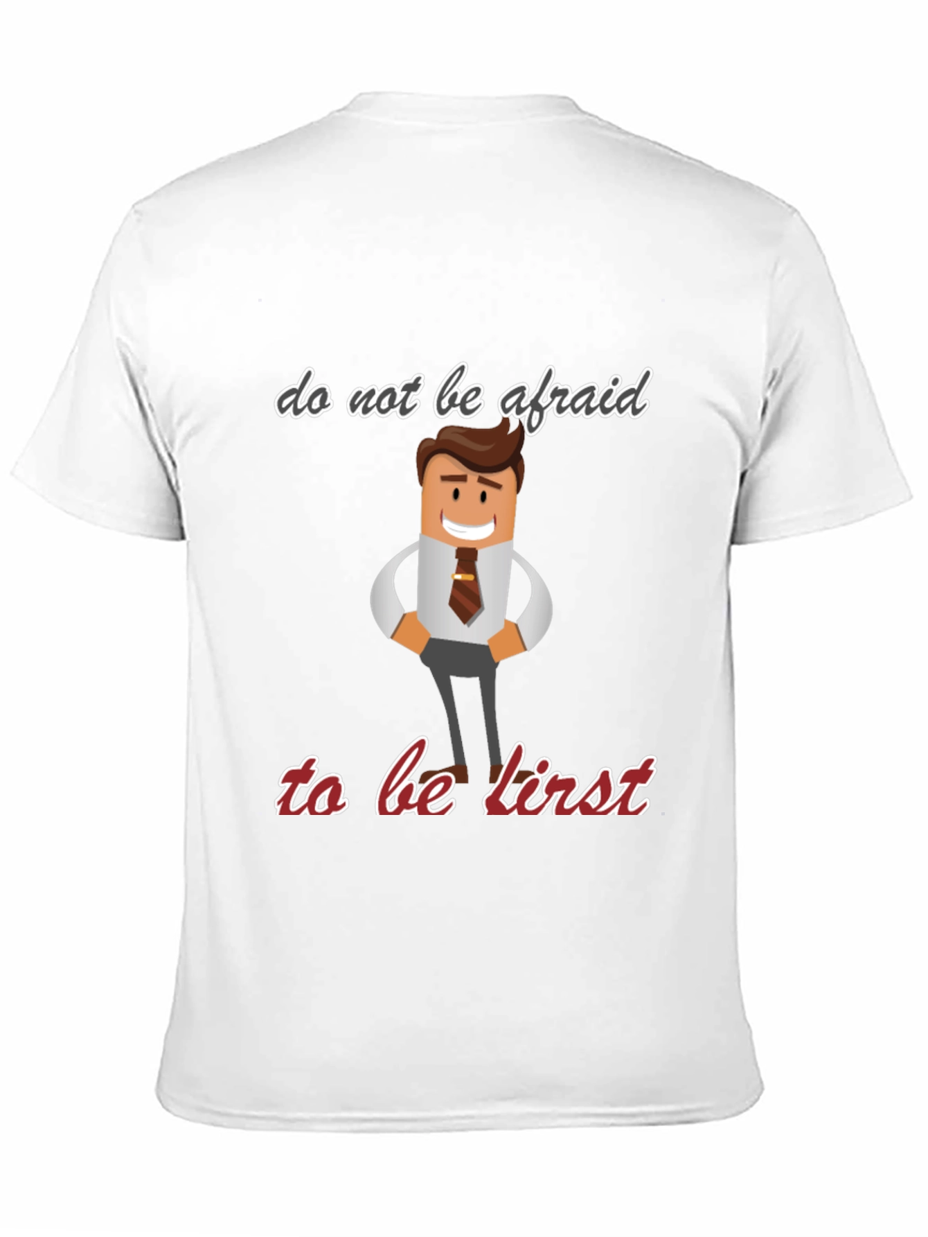 Do Not Be Afraid To Be First T-Shirt