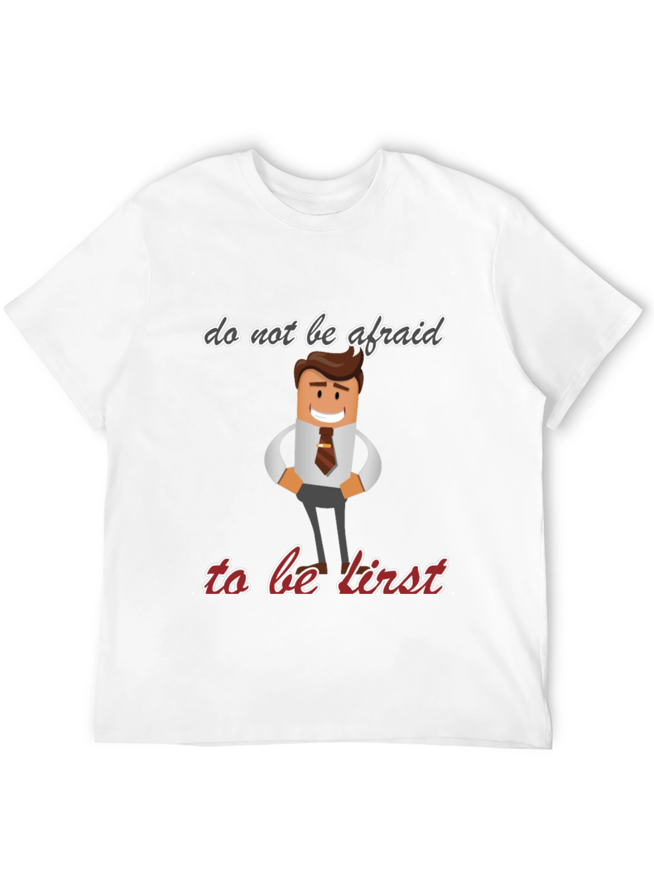 Do Not Be Afraid To Be First T-Shirt