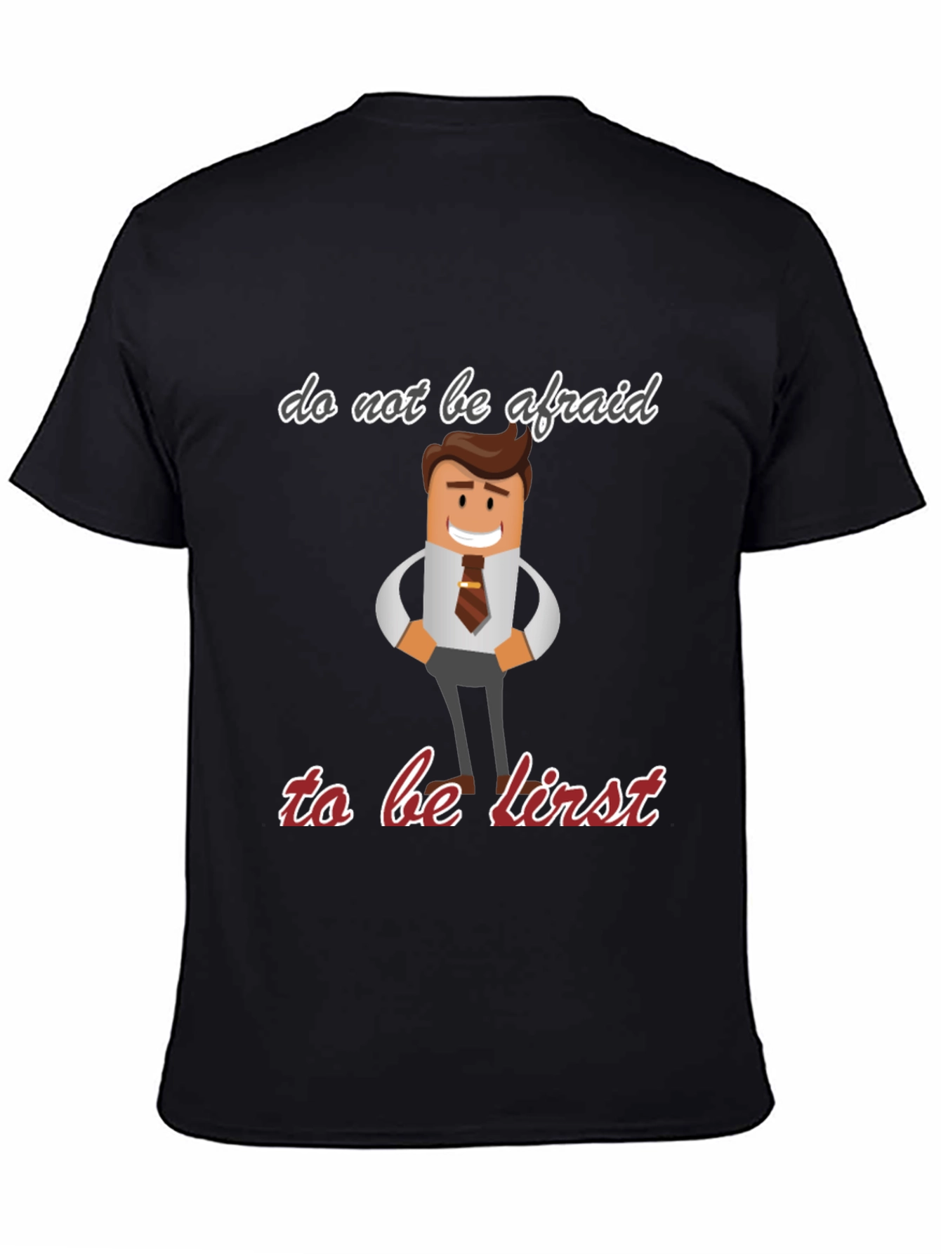 Do Not Be Afraid To Be First T-Shirt