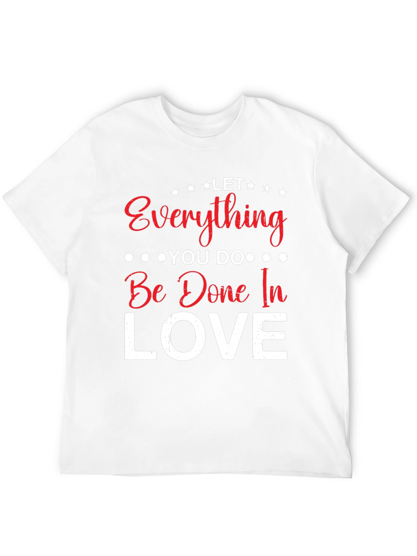Let Everything You Do In Love T-Shirt