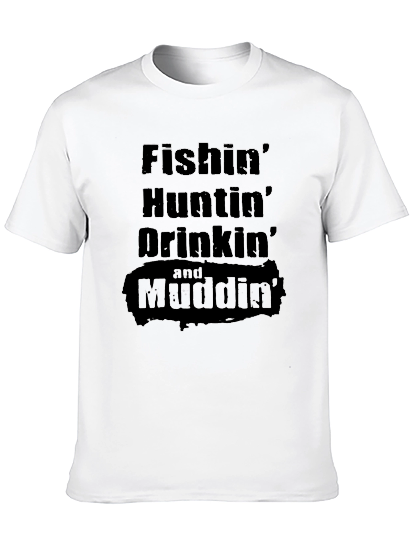 Fishin Huntin Drinkin Mudding T-Shirt