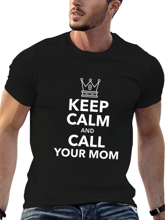 Keep Calm & Call Your Mom - Funny Graphic T-Shirt