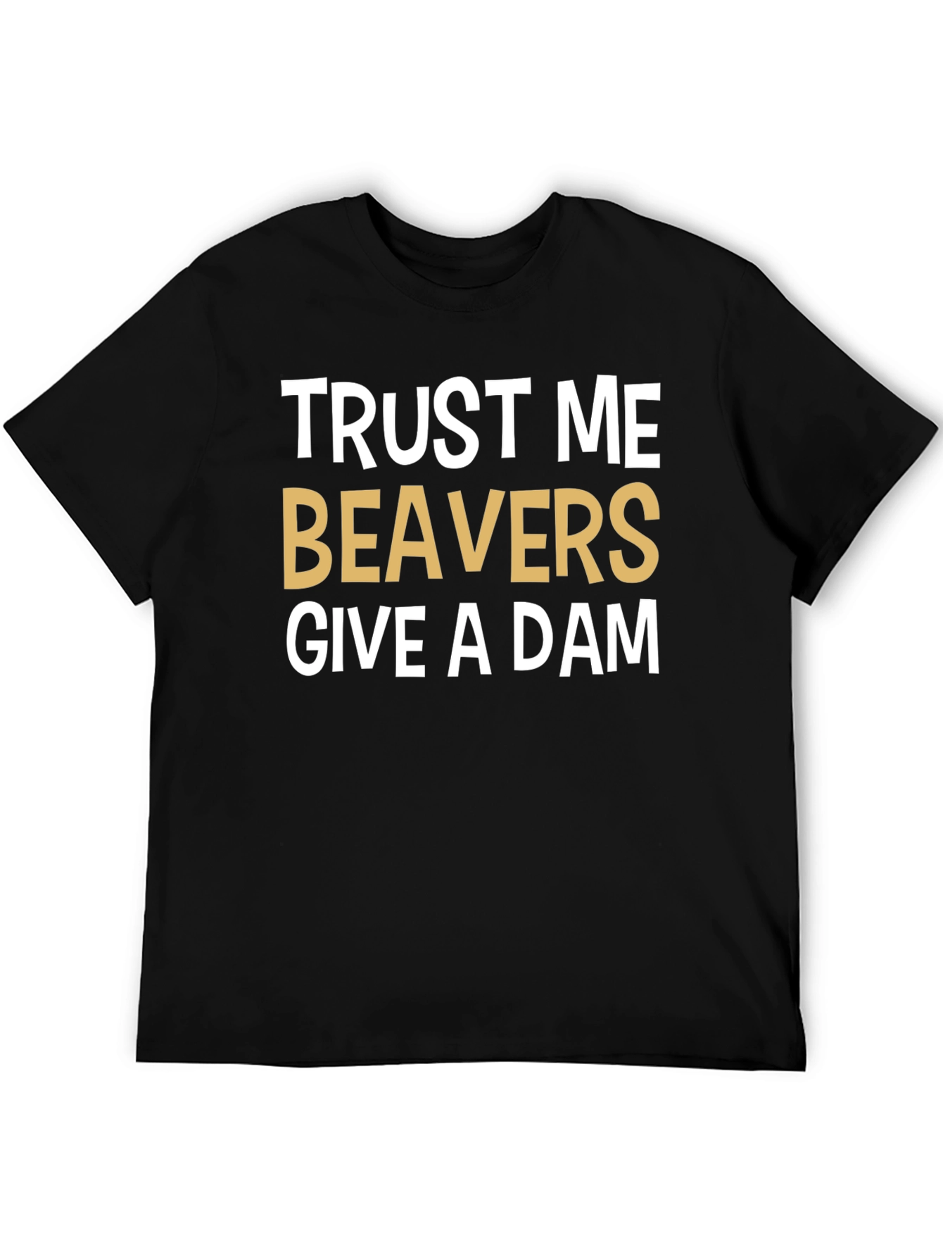 Trust Me Beavers Give A Dam Graphic Tee