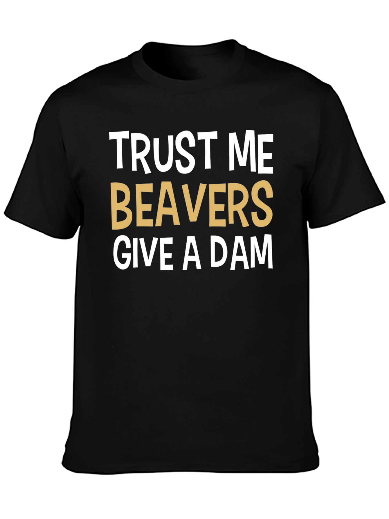 Trust Me Beavers Give A Dam Graphic Tee