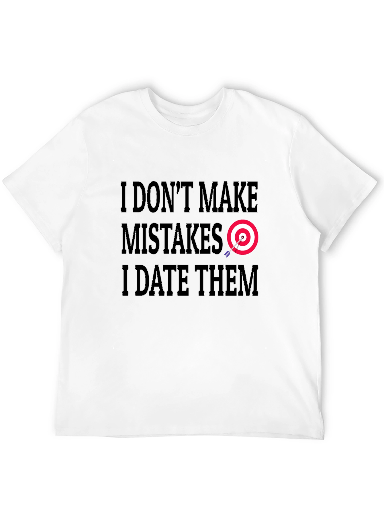 I Dont Make Mistakes I Date Them Graphic Tee
