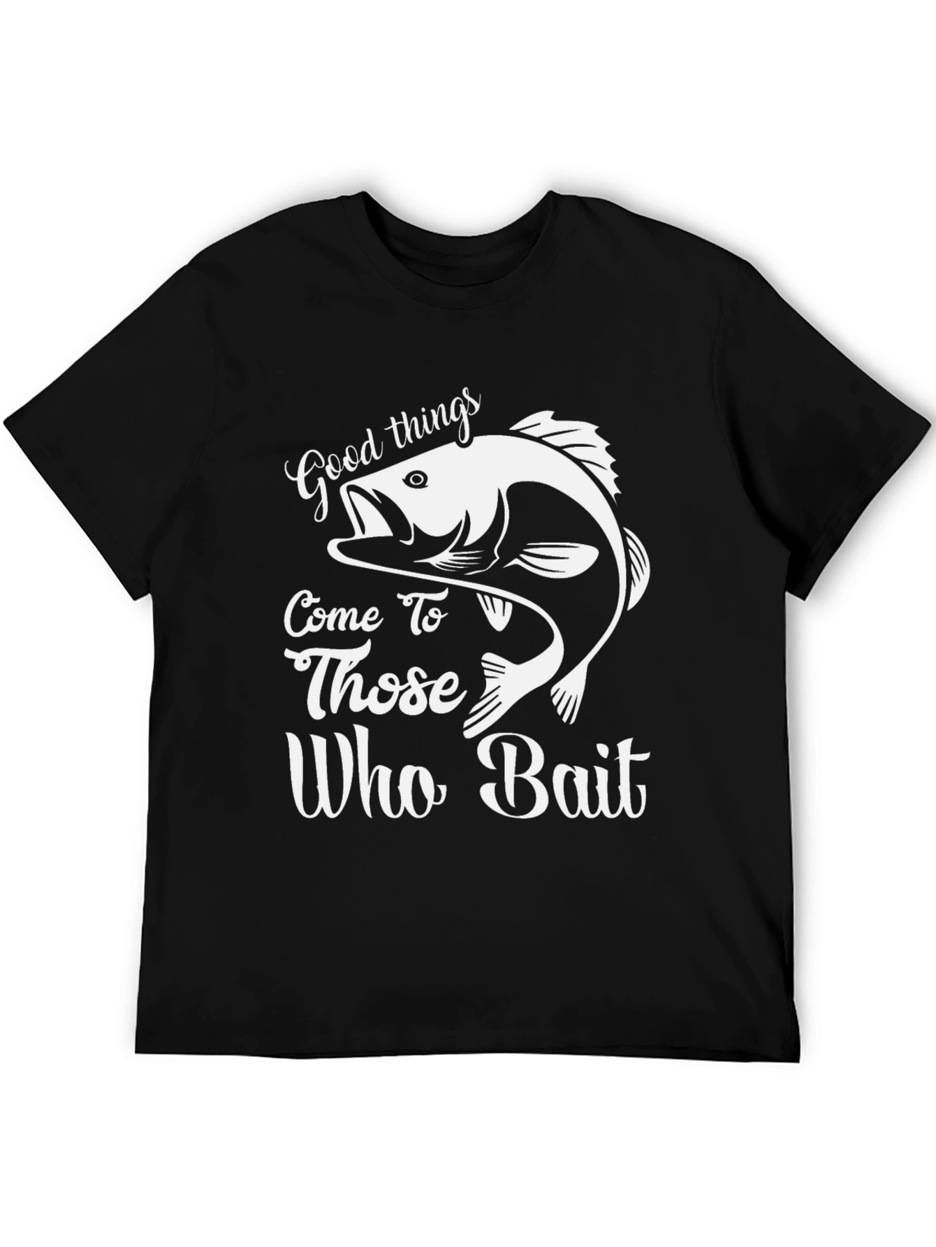 Good Things Come to Those Who Bait Fishing T-Shirt