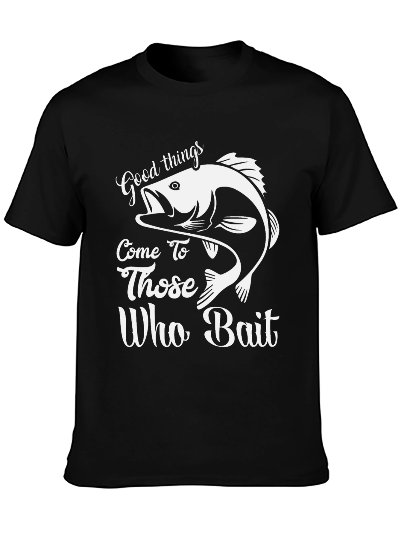 Good Things Come to Those Who Bait Fishing T-Shirt