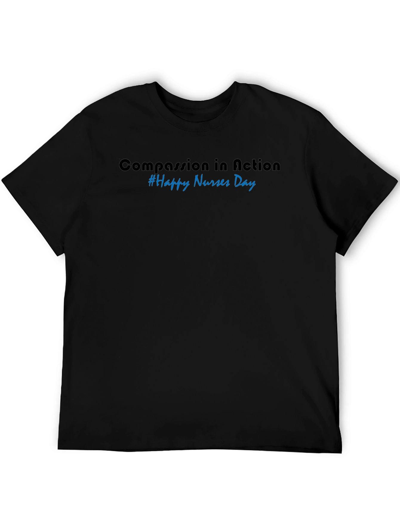 Compassion in Action Happy Nurses Day Black T-Shirt