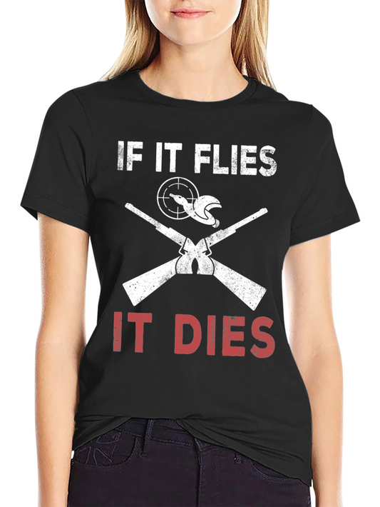 If It Flies It Dies Hunting T-Shirt