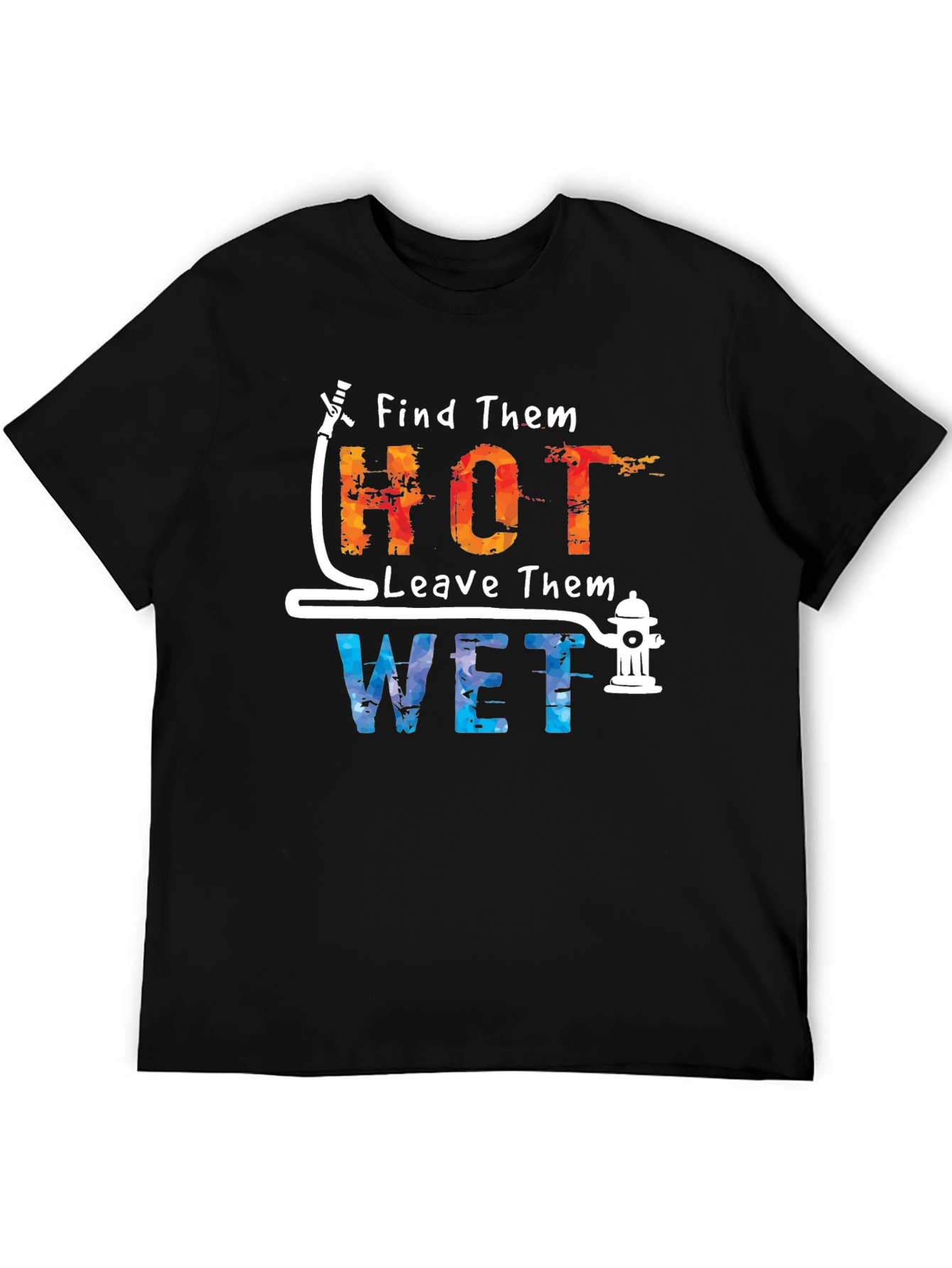 Find Them Hot Leave Them Wet Graphic Tee