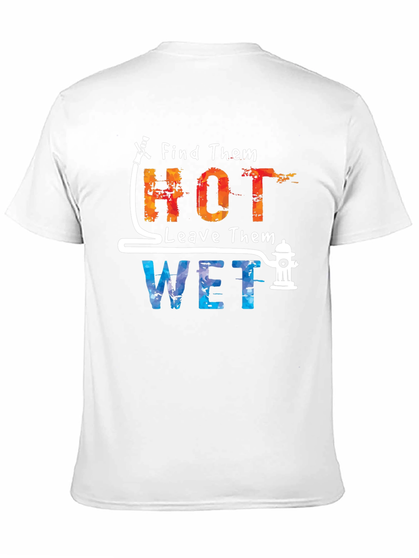 Find Them Hot Leave Them Wet Graphic Tee