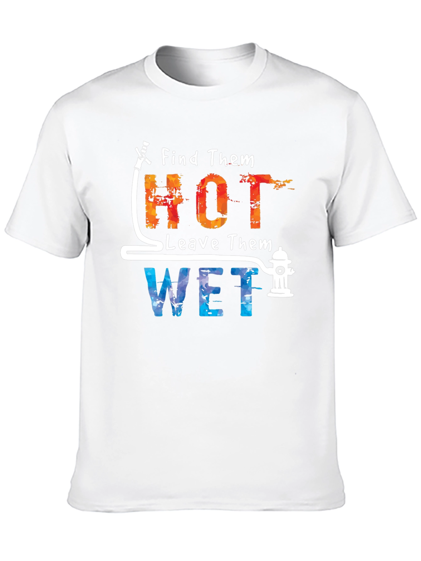 Find Them Hot Leave Them Wet Graphic Tee