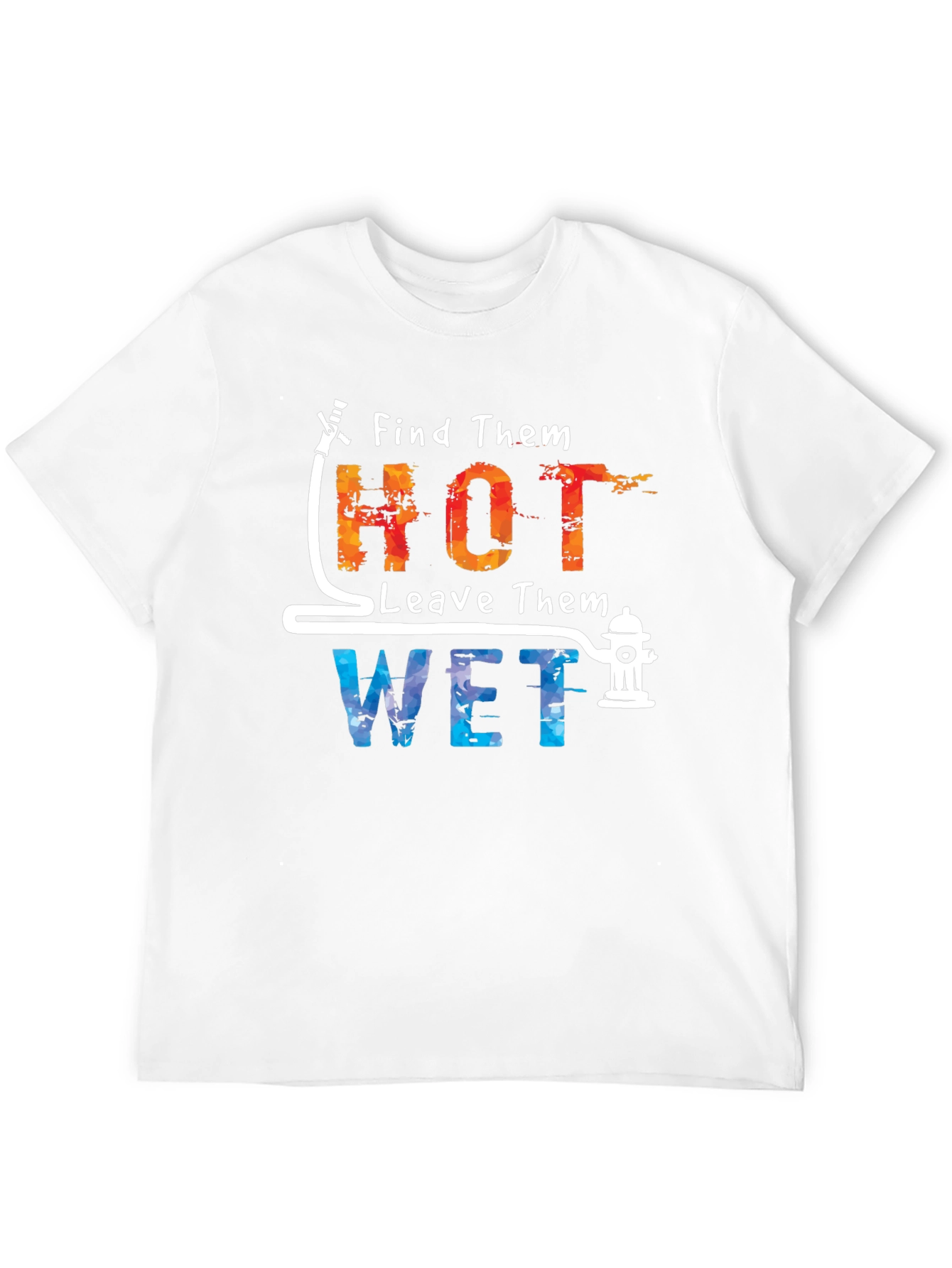 Find Them Hot Leave Them Wet Graphic Tee