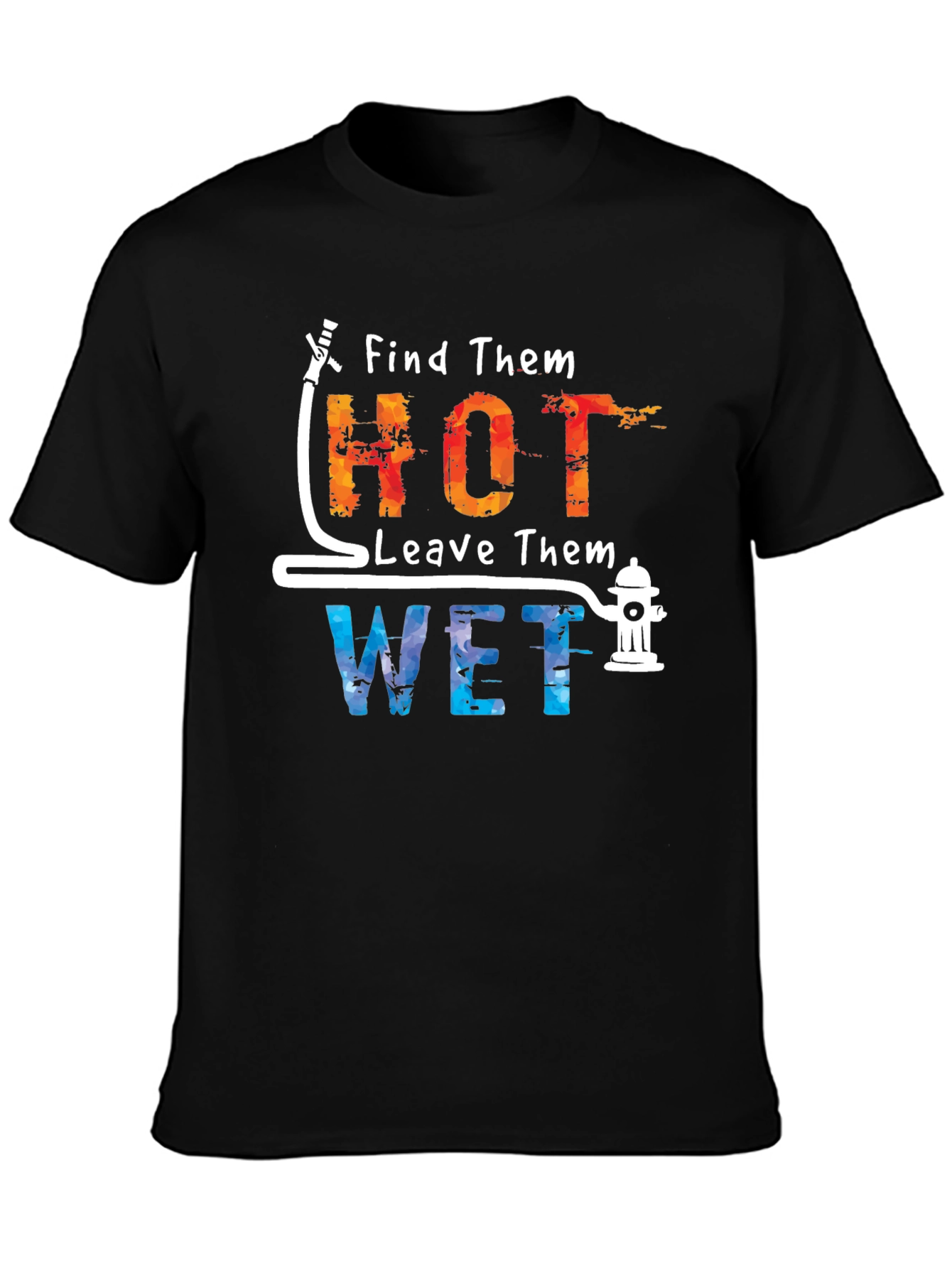 Find Them Hot Leave Them Wet Graphic Tee