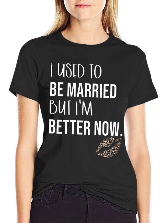 Funny Divorcee Graphic T-Shirt - Better Now!