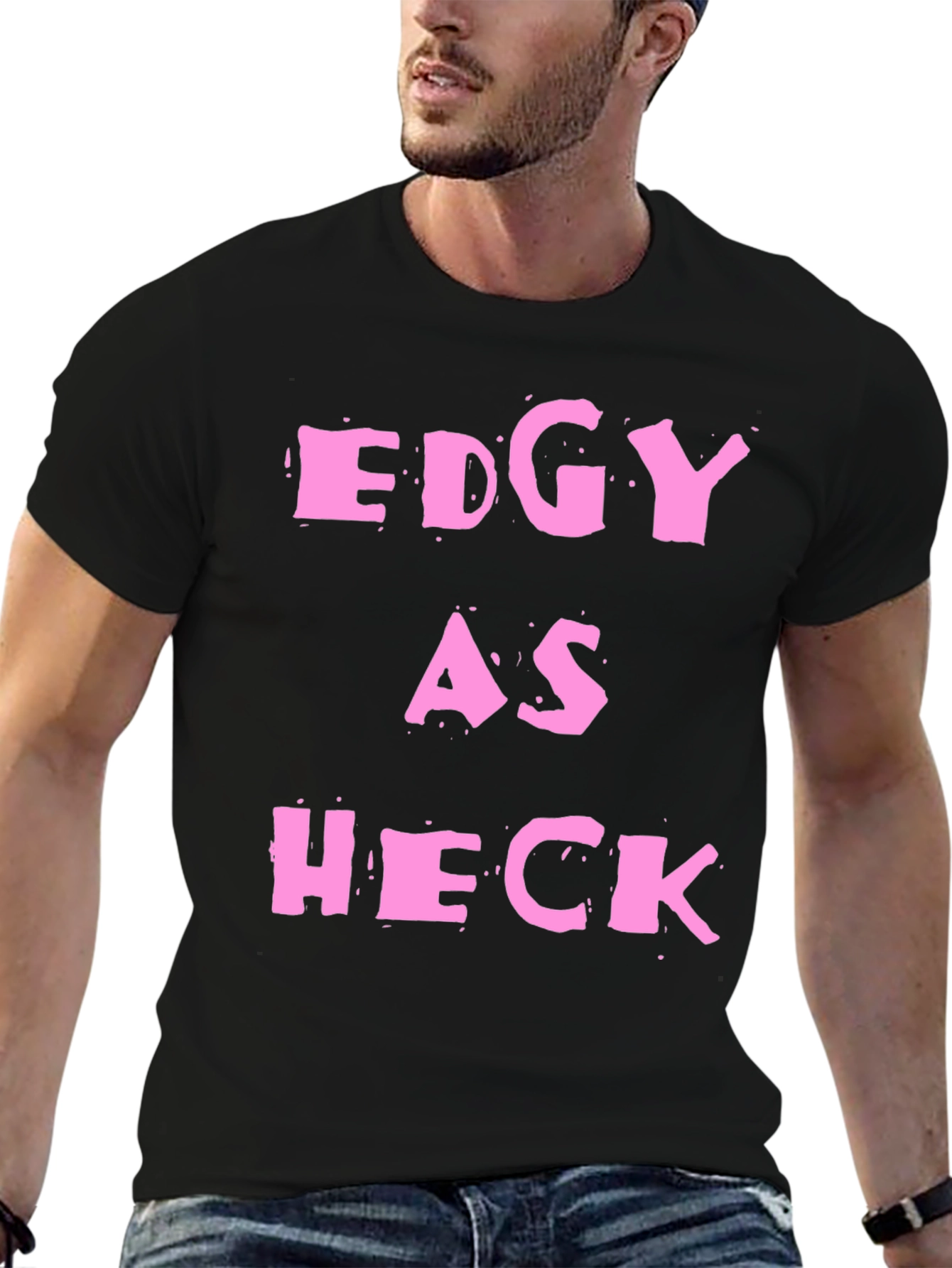 Edgy As Heck T-Shirt - Statement Graphic Tee