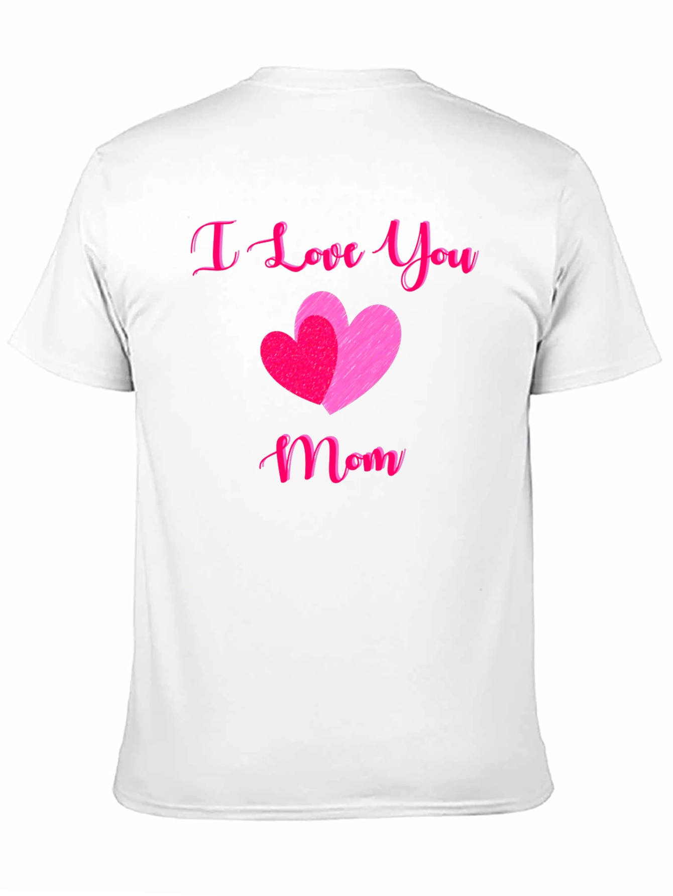 I Love You Mom T-Shirt - Mothers Day Gift