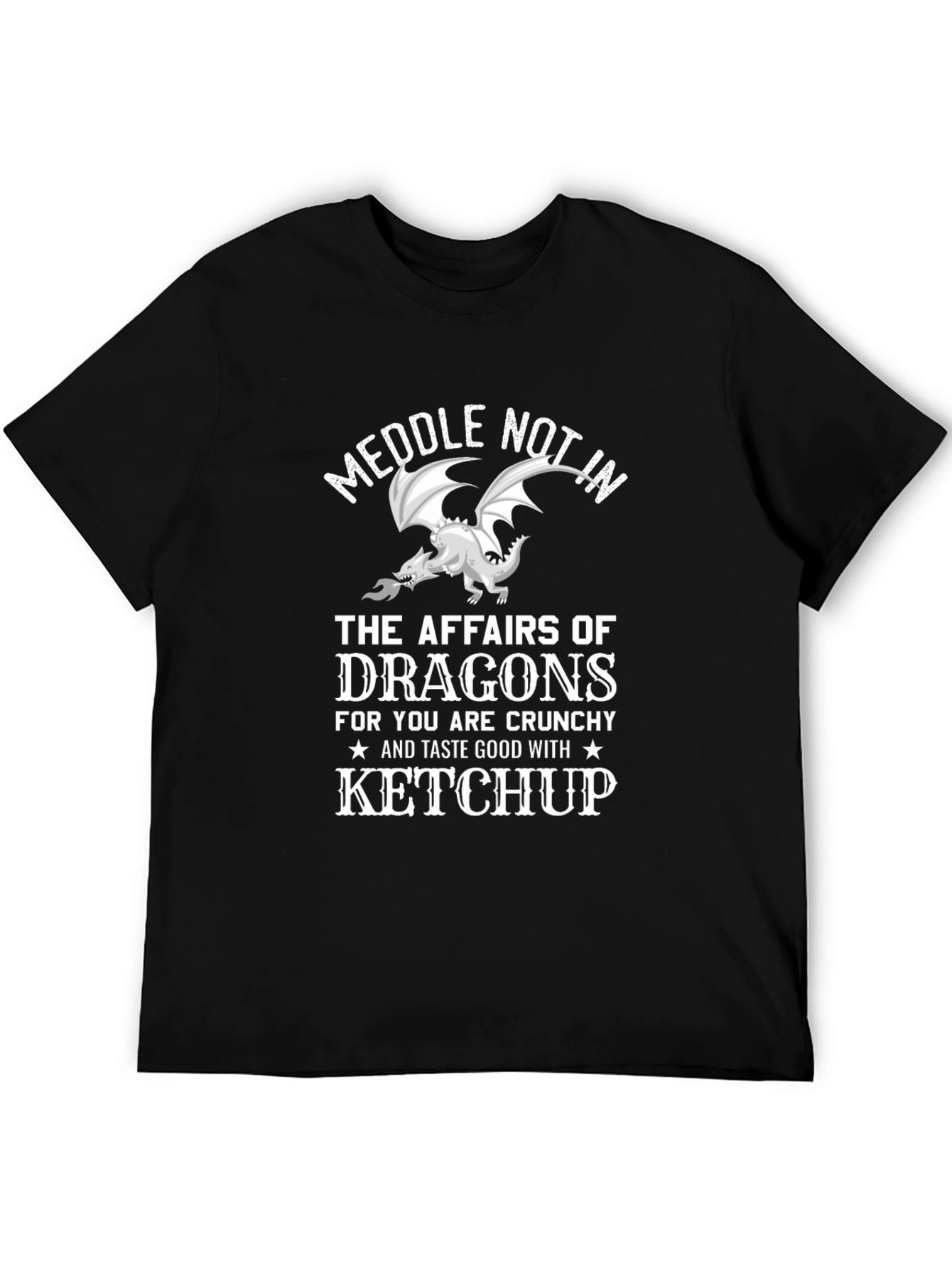 Meddle Not Dragon T-Shirt - Crunchy & Ketchup Ready
