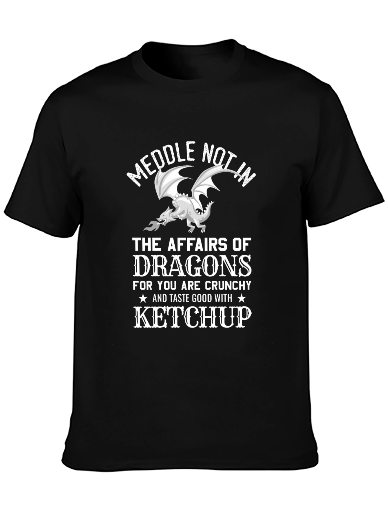 Meddle Not Dragon T-Shirt - Crunchy & Ketchup Ready