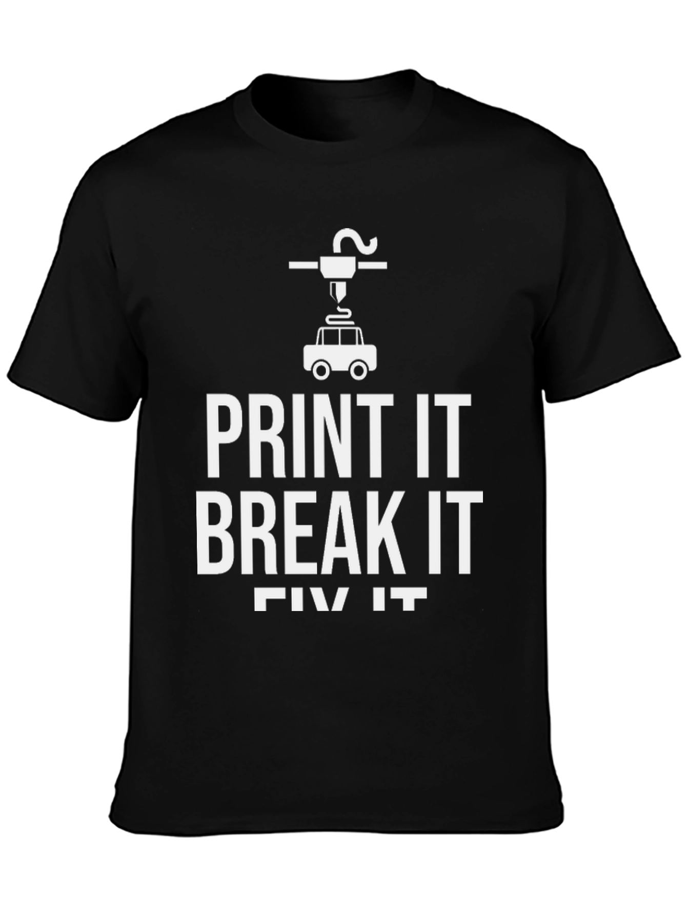 Print It Break It Fix It 3D Printing T-Shirt