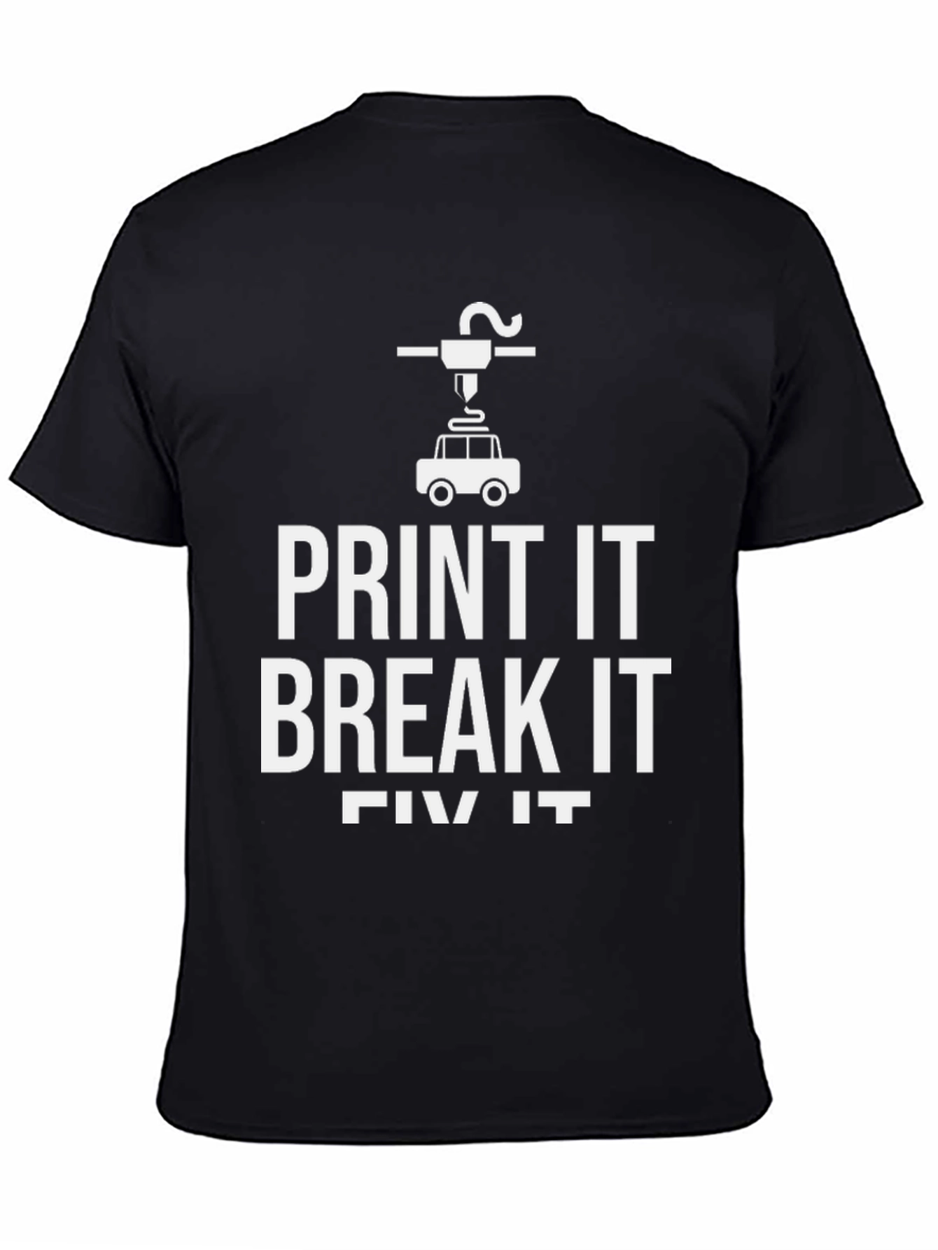 Print It Break It Fix It 3D Printing T-Shirt