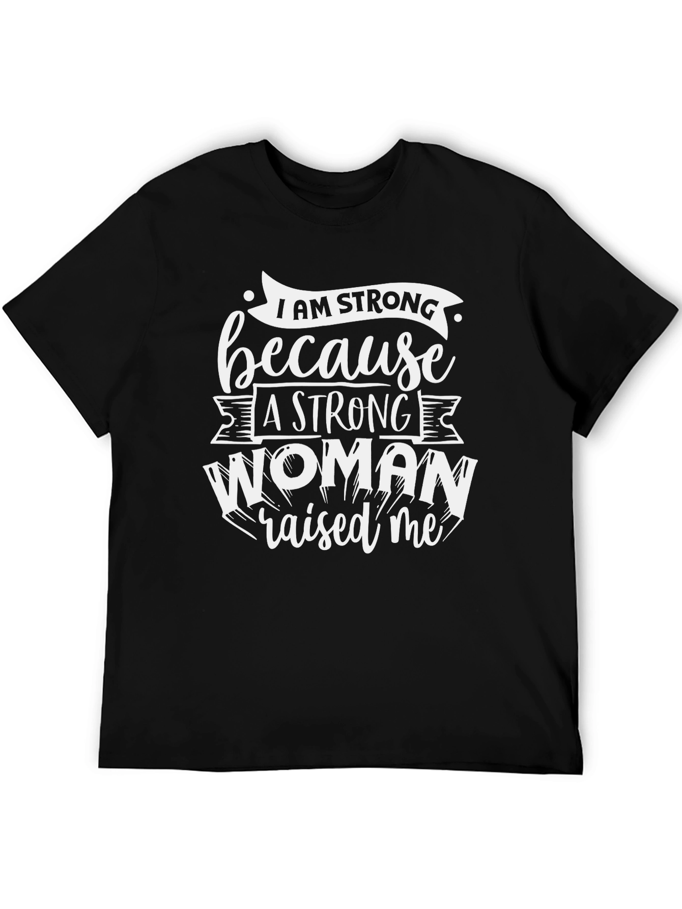 Strong Woman Raised Me Black T-Shirt
