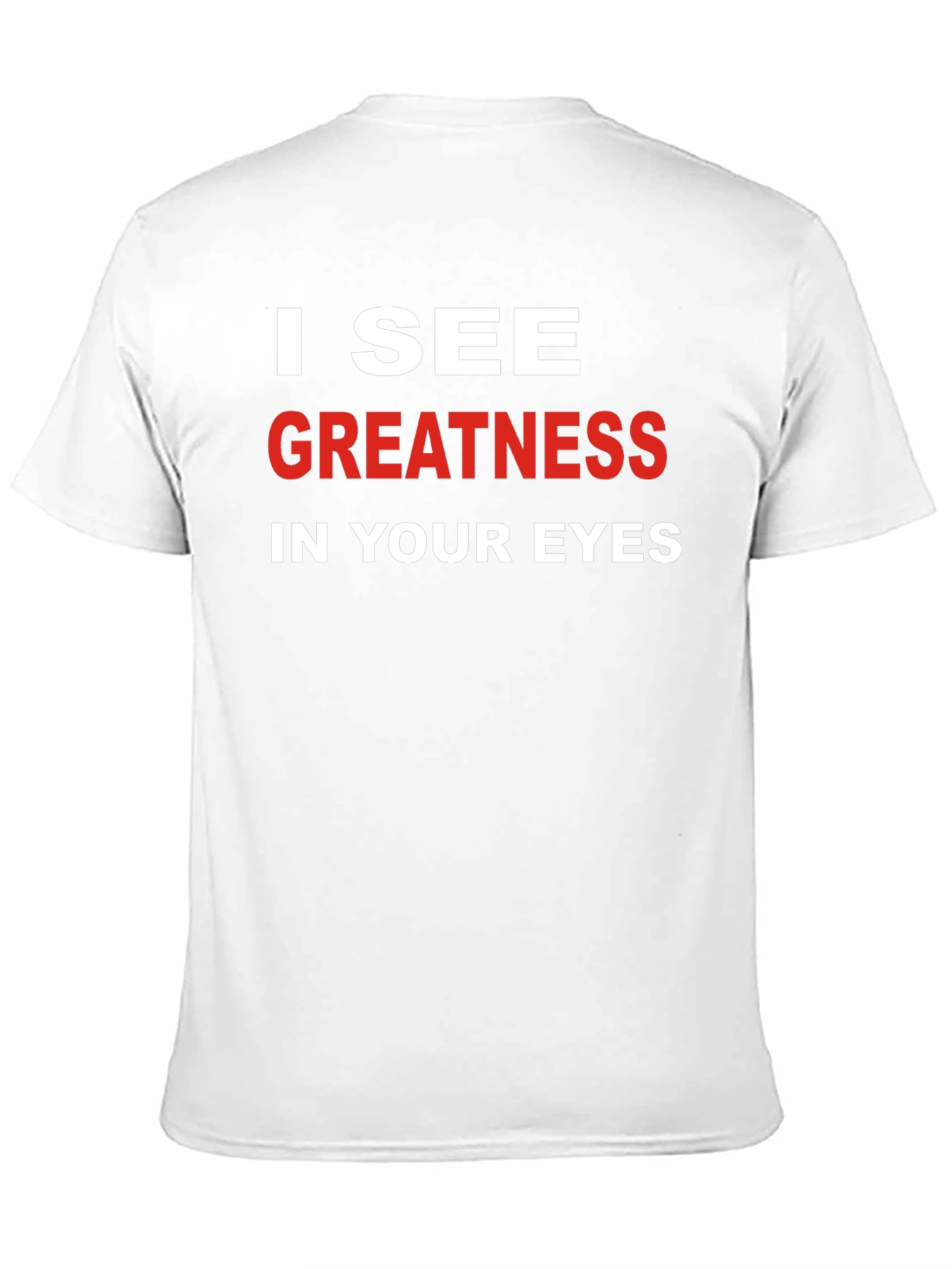 I See Greatness in Your Eyes T-Shirt