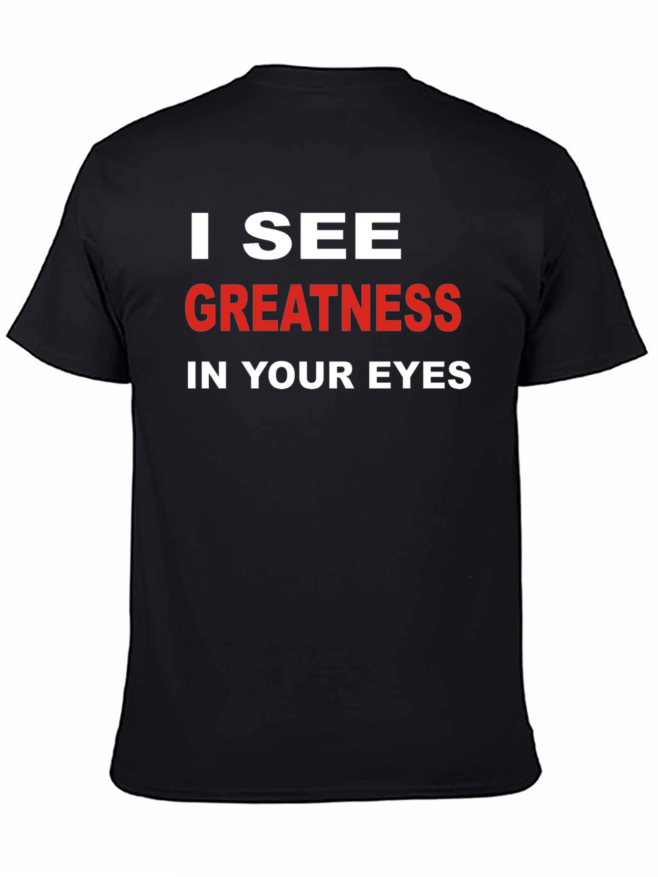 I See Greatness in Your Eyes T-Shirt