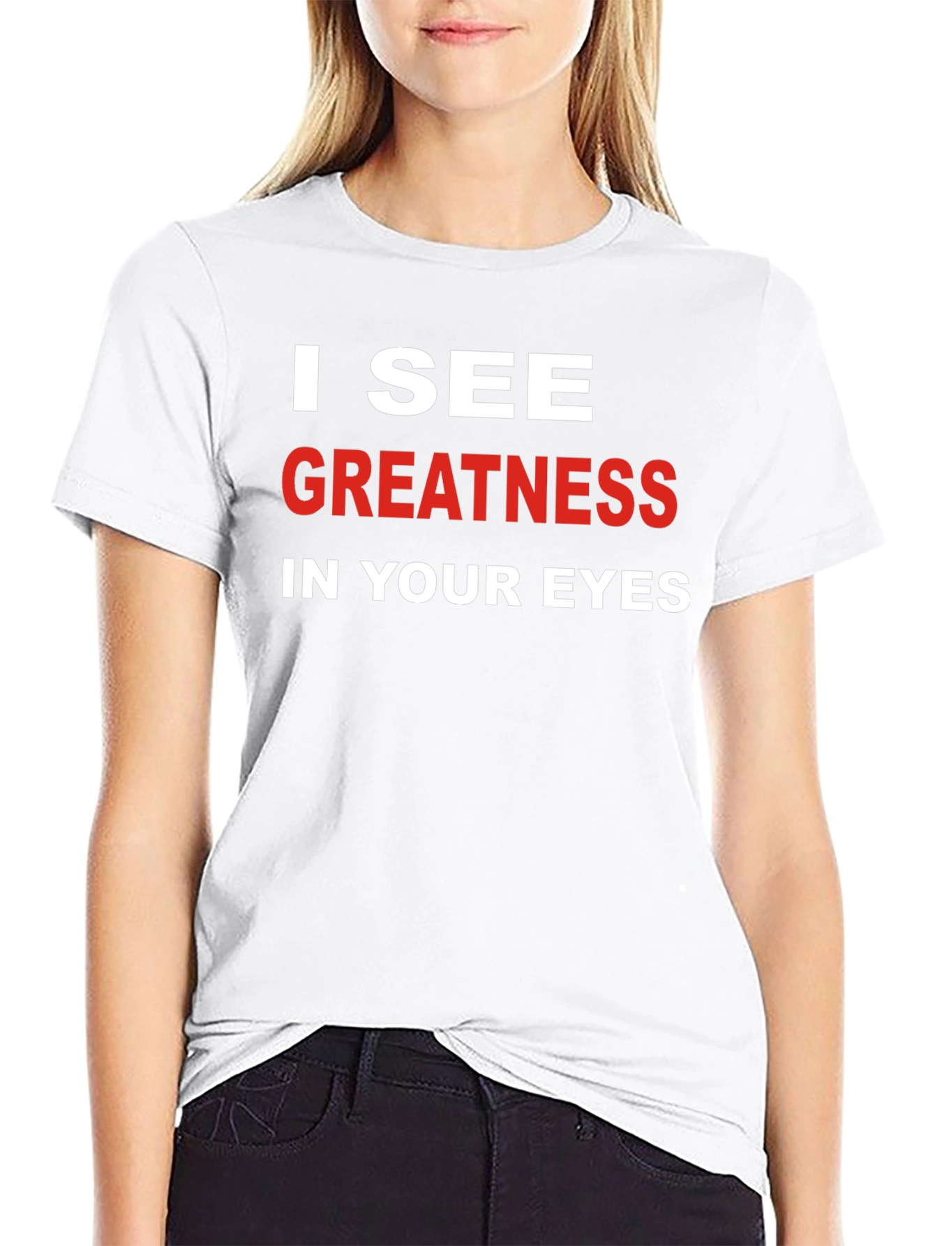 I See Greatness in Your Eyes T-Shirt