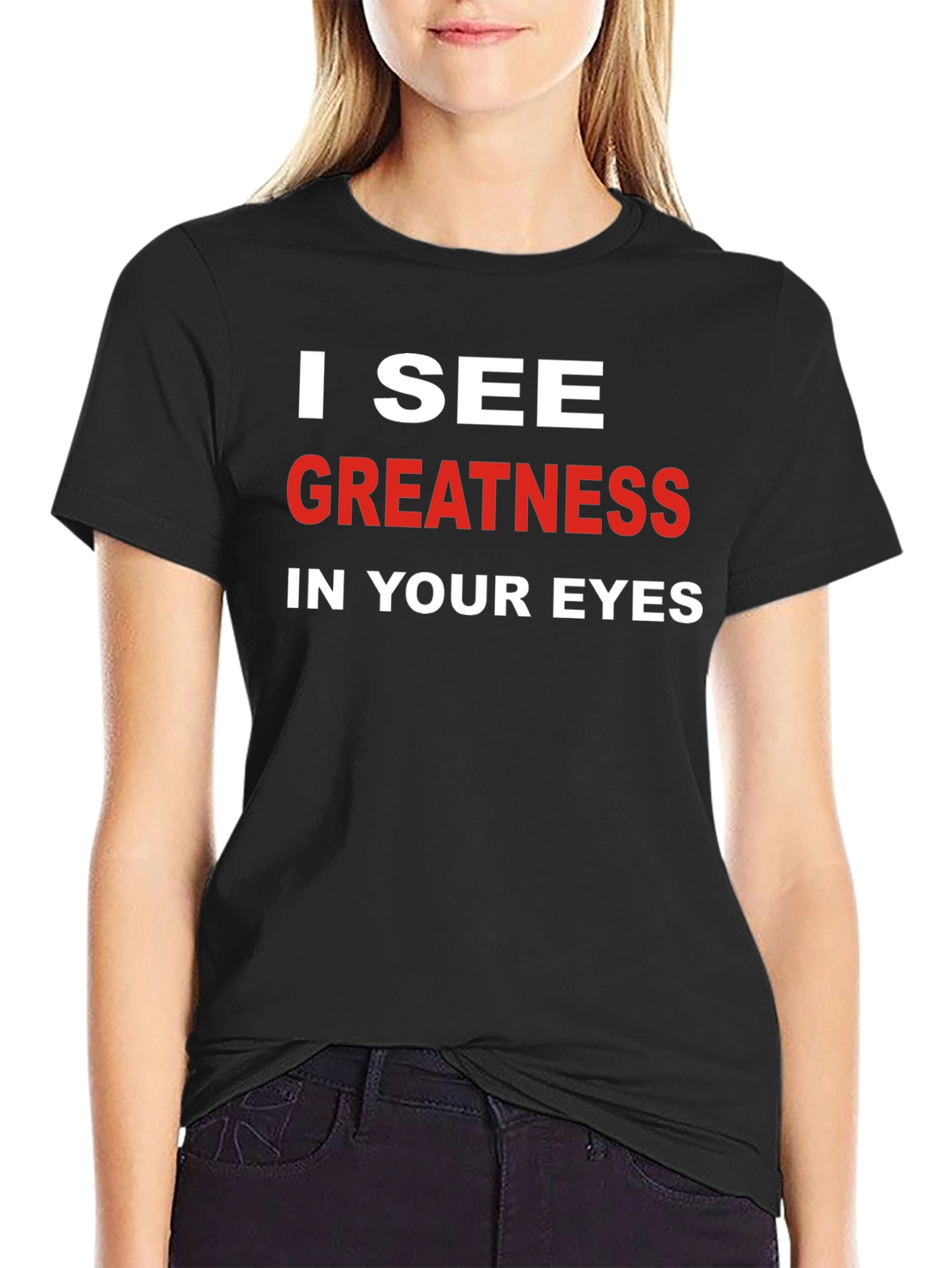 I See Greatness in Your Eyes T-Shirt