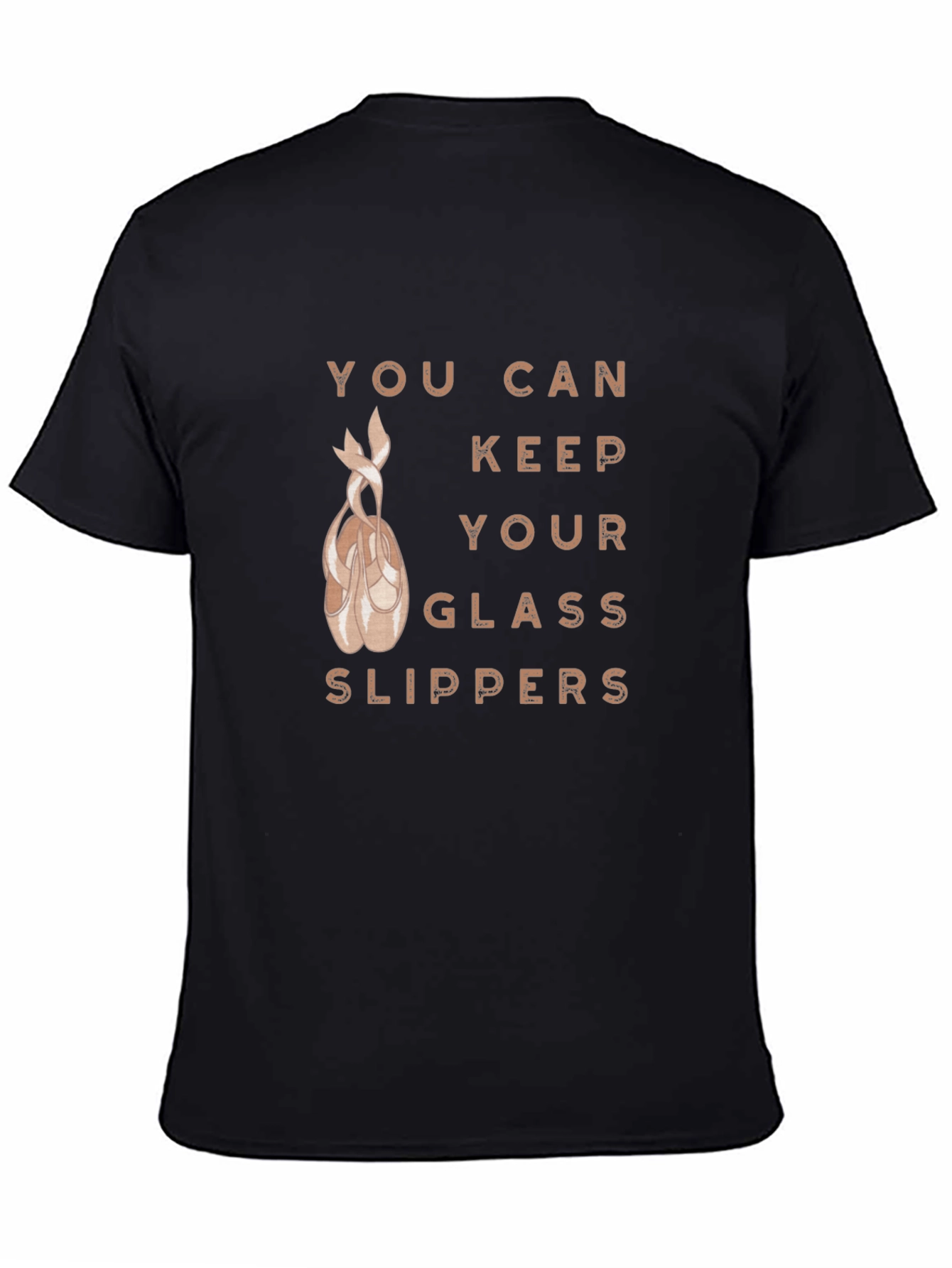 Ballet Dancer T-Shirt: You Can Keep Your Glass Slippers