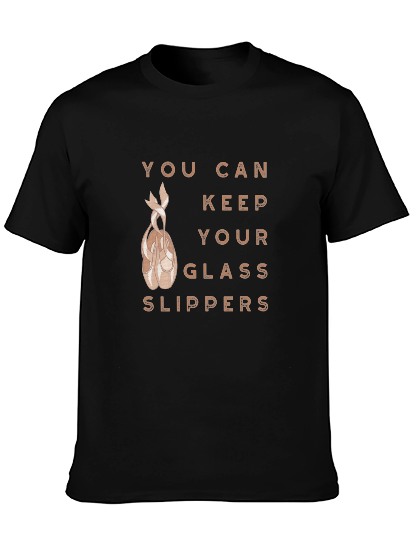 Ballet Dancer T-Shirt: You Can Keep Your Glass Slippers